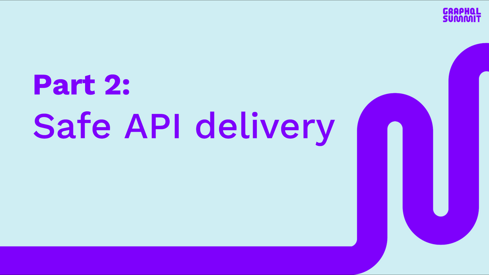 Part 2: Safe API delivery